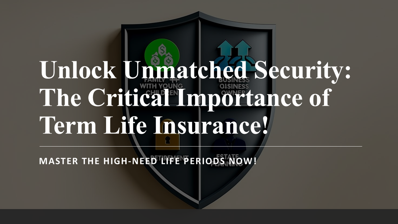 Unlock Unmatched Security: The Critical Importance of Term Life Insurance! Master the High-Need Periods Now!