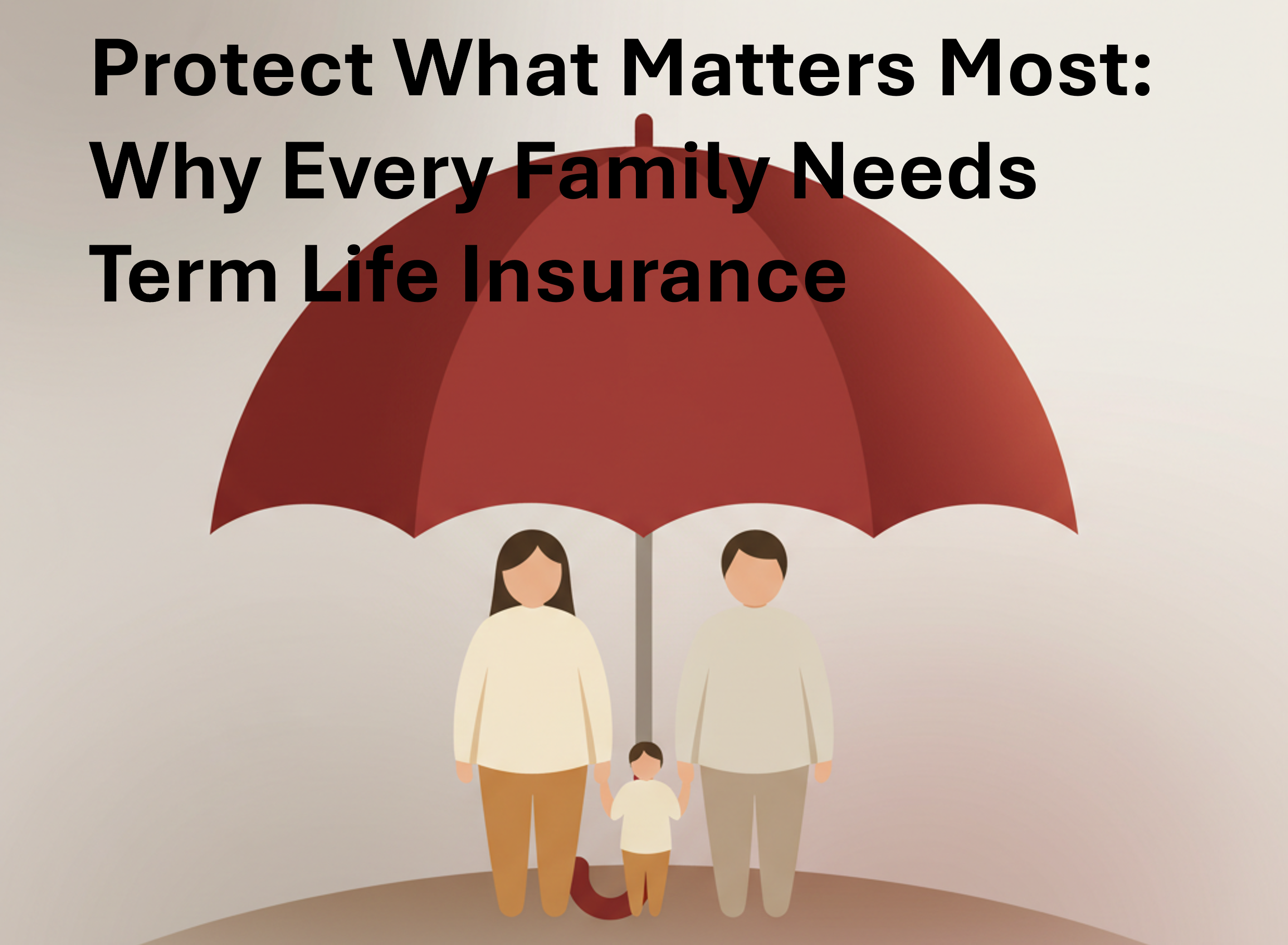 Protect What Matters Most: Why Every Family Needs Term Life Insurance